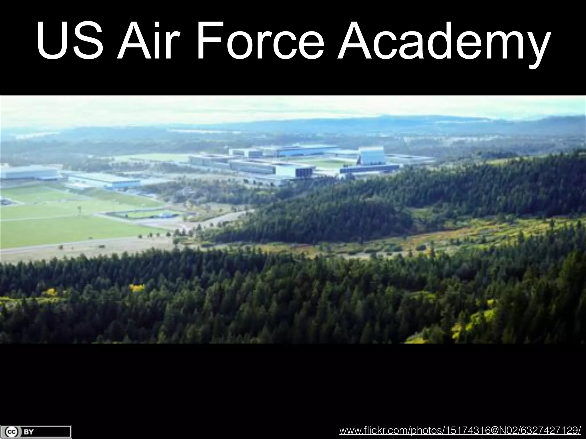 US Air Force Academy

www.ﬂickr.com/photos/15174316@N02/6327427129/

 