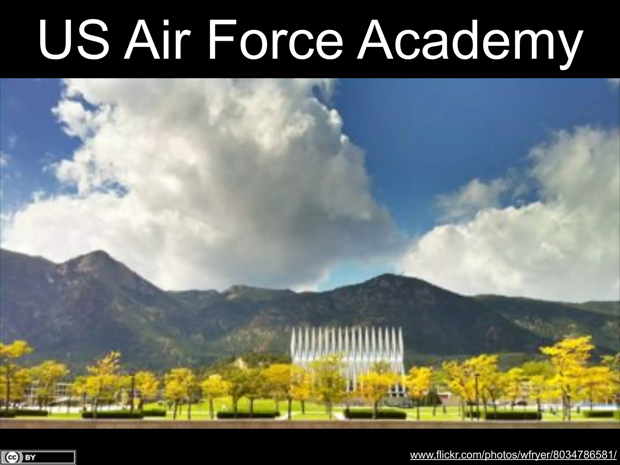 US Air Force Academy

www.flickr.com/photos/wfryer/8034786581/

 