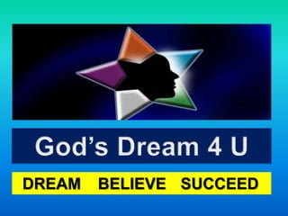 God’s Dream 4 UDREAMBELIEVESUCCEED