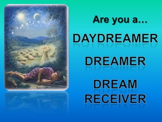 Are you a…DaydreamerdreamerDreamreceiver
