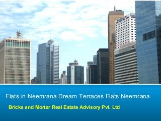 Flats in Neemrana Dream Terraces Flats Neemrana
Bricks and Mortar Real Estate Advisory Pvt. Ltd

 
