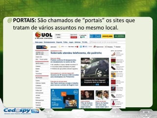 @PORTAIS: São chamados de “portais” os sites que
tratam de vários assuntos no mesmo local.
 