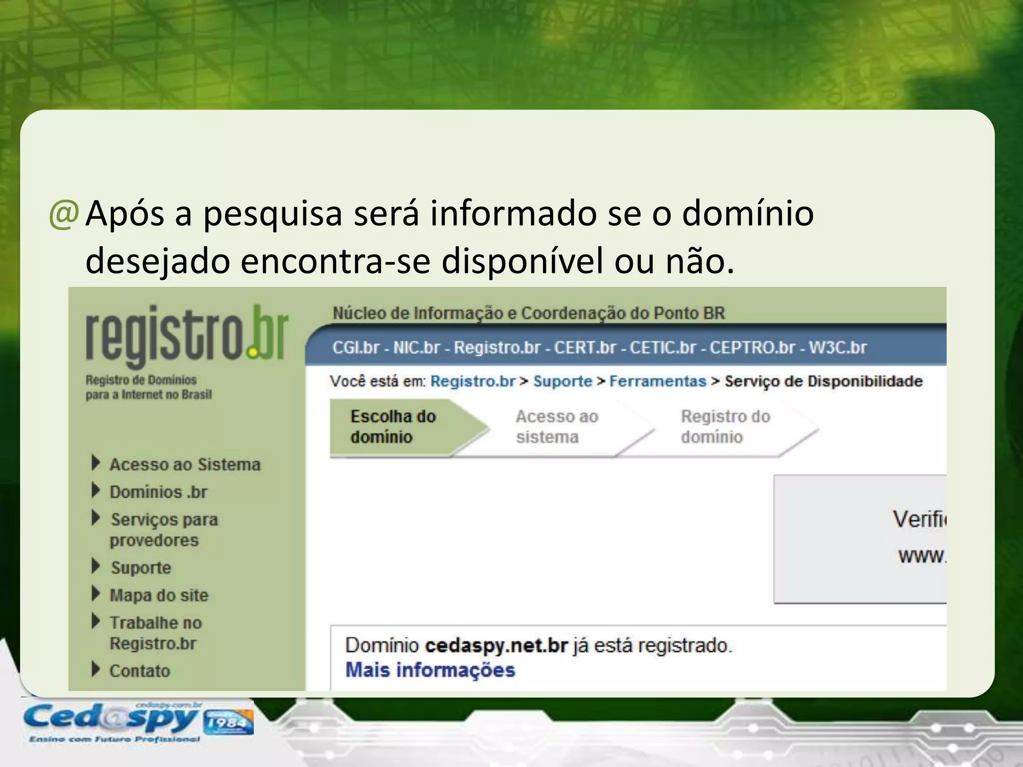@Após a pesquisa será informado se o domínio
desejado encontra-se disponível ou não.
 
