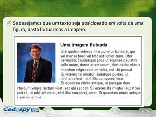 @ Se desejamos que um texto seja posicionado em volta de uma
figura, basta flutuarmos a imagem.
 