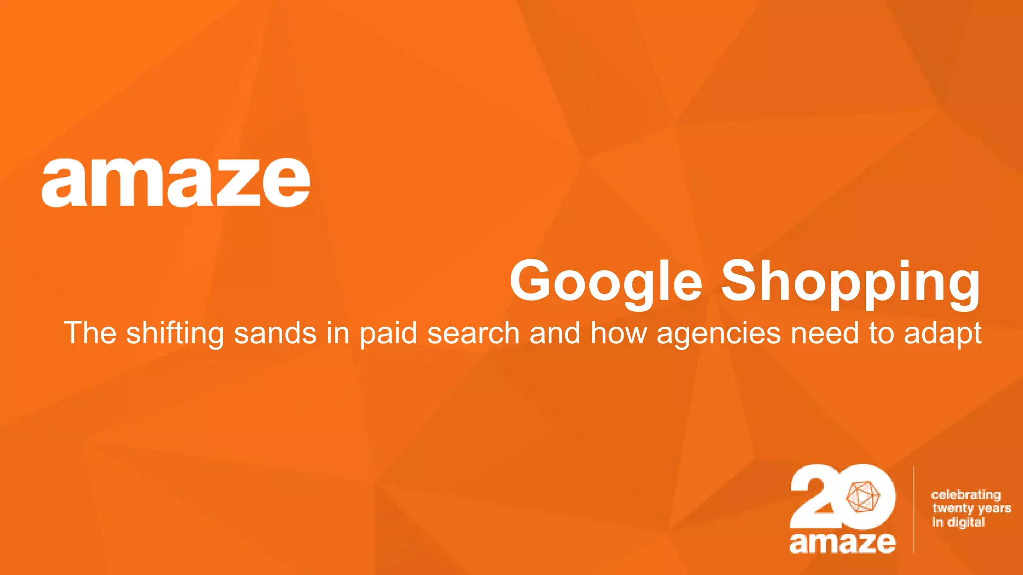 Google Shopping
The shifting sands in paid search and how agencies need to adapt
 