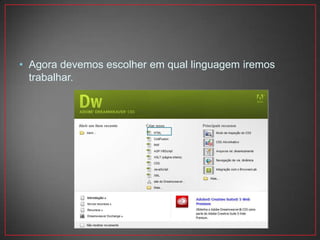 • Agora devemos escolher em qual linguagem iremos
  trabalhar.
 