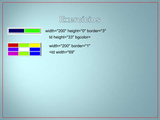 width="200" height="0" border="3"
  td height="33" bgcolor=

  width="200" border="1"
  <td width="69"
 