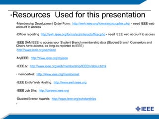 IEEE Student Membership‘Professional Home’ After GraduationConnectivity via the IEEE NetworkIEEE Graduates of the Last Decade (GOLD)Local IEEE Section & Technical ChaptersIEEE SocietiesBeginning Career BenefitsIEEE memberNet directoryIEEE Job SiteIEEE Mentoring ConnectionMany more… www.ieee.org/myieeeYour CareerStudentMemberSr. MemberFellow