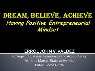 ERROL JOHN V. VALDEZ
College of Business, Economics and Accountancy
        Mariano Marcos State University
               Batac, Ilocos Norte
 