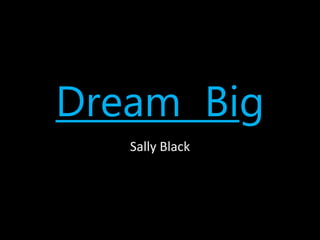 Dream Big
Sally Black
 