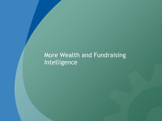 More Wealth and Fundraising
Intelligence
 