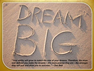 “If your dreams don’t excite and scare you, they are not BIG enough. Identify the
WHY behind the WHY.” ~Susan Milligan
 