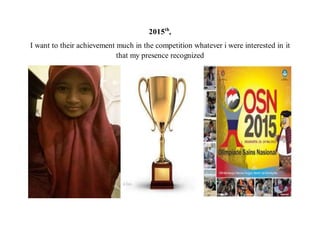 2015th
,
I want to their achievement much in the competition whatever i were interested in it
that my presence recognized
 