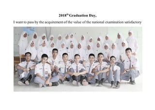 2018th
Graduation Day,
I want to pass by the acquirement of the value of the national examination satisfactory
 