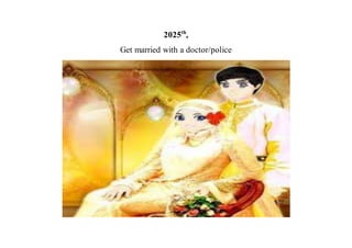 2025th
,
Get married with a doctor/police
 