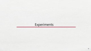 16
Experiments
 