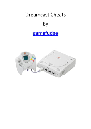 Dreamcast Cheats
By
gamefudge
 