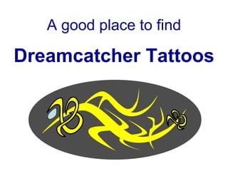 A good place to find Dreamcatcher Tattoos 