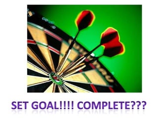 SET GOAL!!!! COMPLETE???