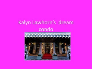 Kalyn Lawhorn’s dream
        condo
 