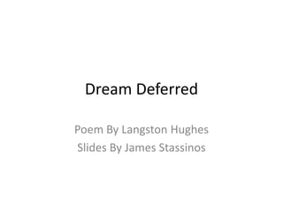 Dream Deferred Poem By Langston Hughes Slides By James Stassinos 