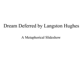 Dream Deferred by Langston Hughes A Metaphorical Slideshow 