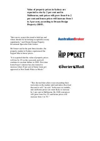 Value of property prices in Sydney are
expected to rise by 2 per cent and in
Melbourne, unit prices will grow from 0 to 2
...