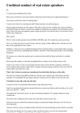Unethical conduct of real estate spruikers
Hi ,
I’ve got to get something off my chest.
Have you ever been to a real estat...