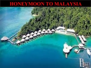 HONEYMOON TO MALAYSIA
 