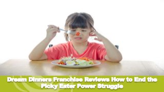 Dream Dinners Franchise Reviews How to End the
Picky Eater Power Struggle
 