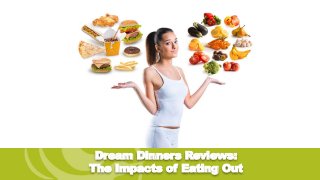 Dream Dinners Reviews:
The Impacts of Eating Out
 