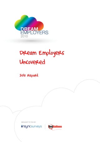 Dream Employers
Uncovered
2010 Report




 BROUGHT TO YOU BY:
 