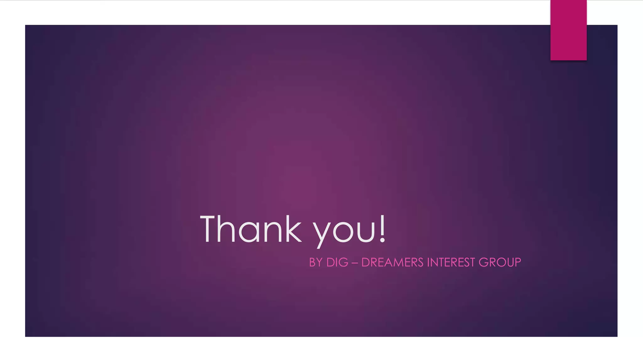Thank you!
BY DIG – DREAMERS INTEREST GROUP
 