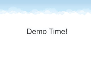 Demo Time!
 