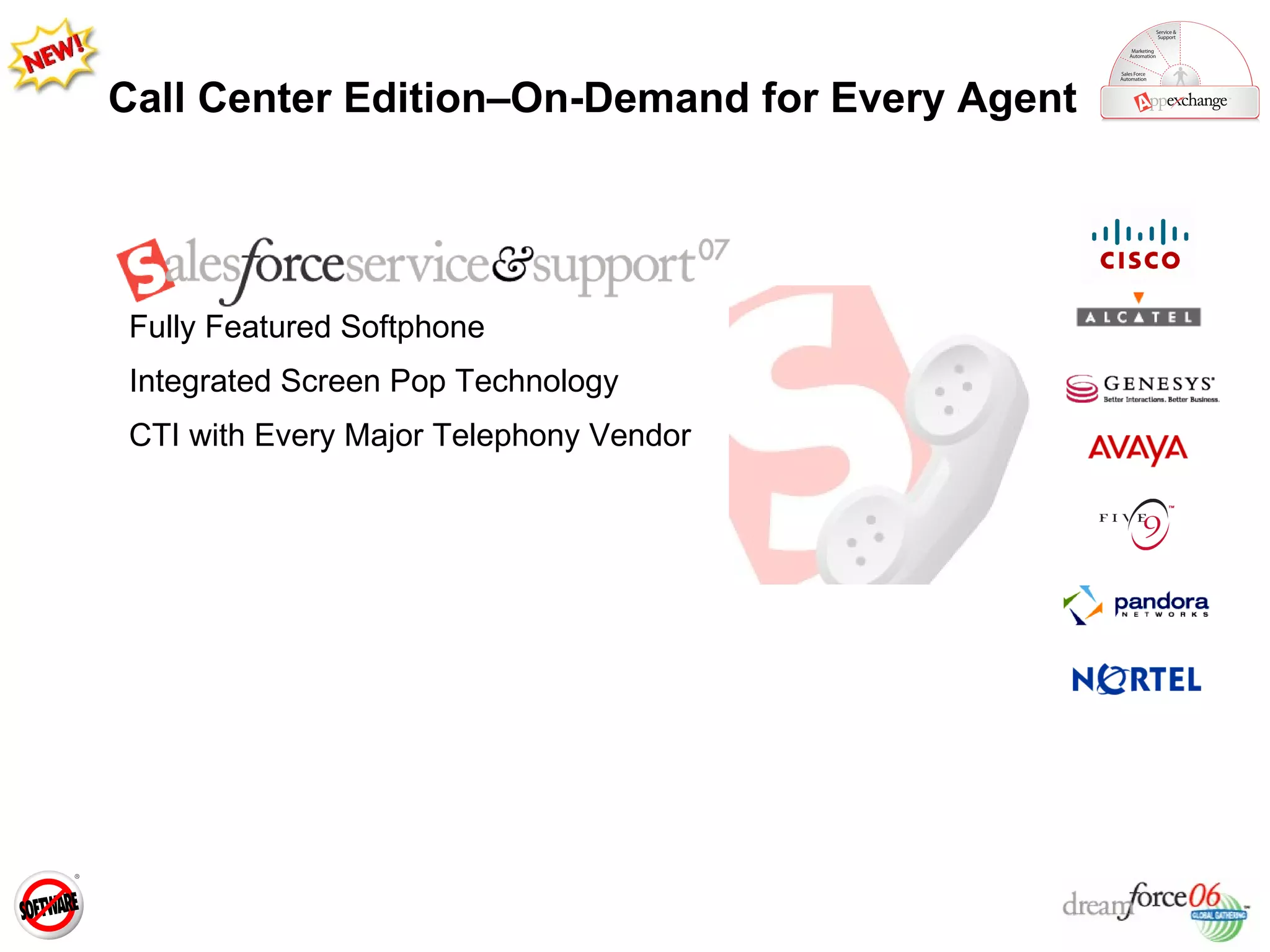 Call Center Edition–On-Demand for Every Agent Fully Featured Softphone Integrated Screen Pop Technology CTI with Every Major Telephony Vendor  