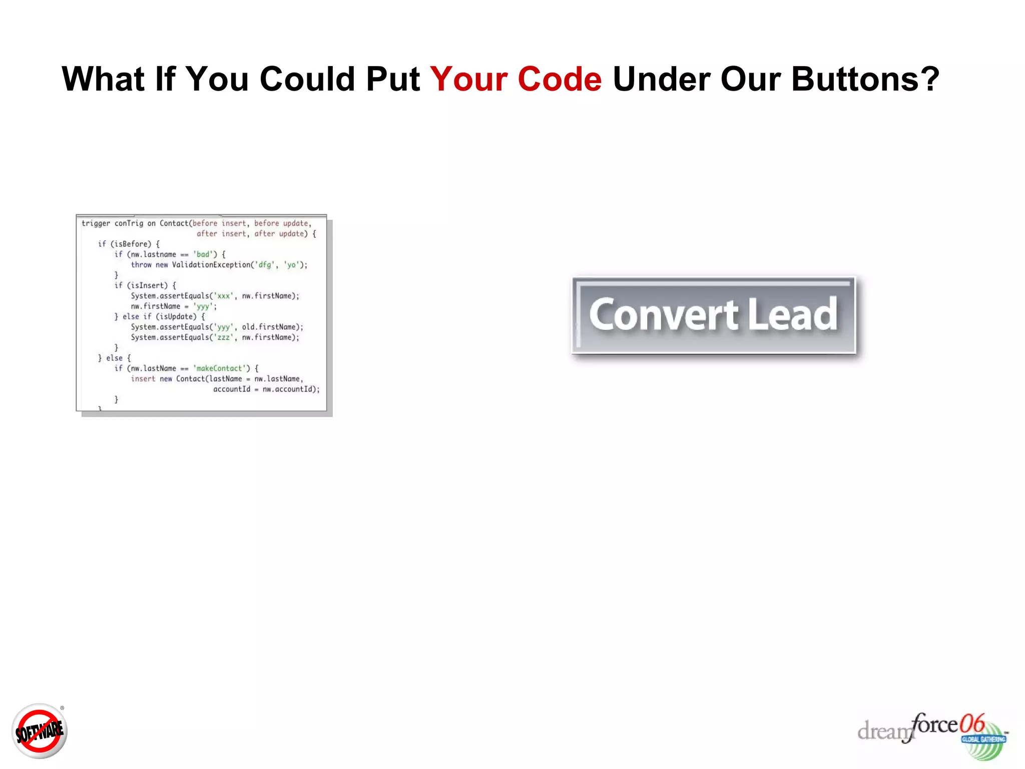What If You Could Put  Your Code  Under Our Buttons? 
