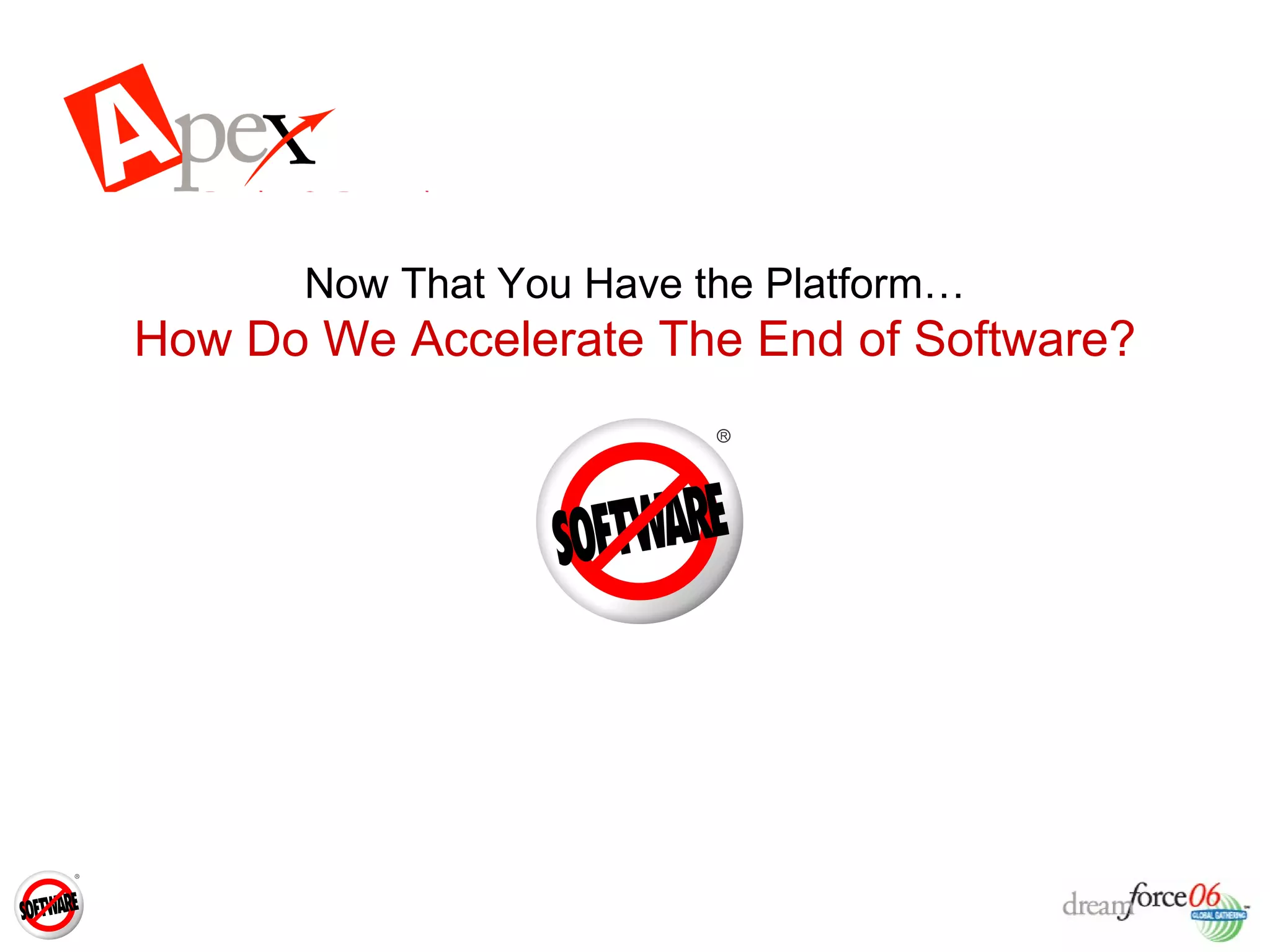 Now That You Have the Platform… How Do We Accelerate The End of Software? 