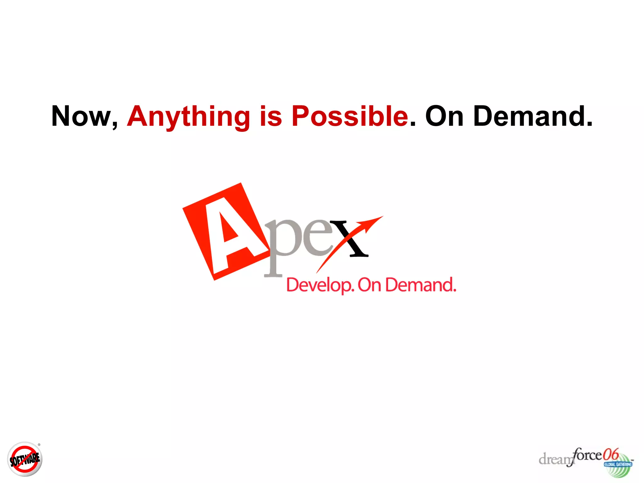 Now,  Anything is Possible . On Demand. 