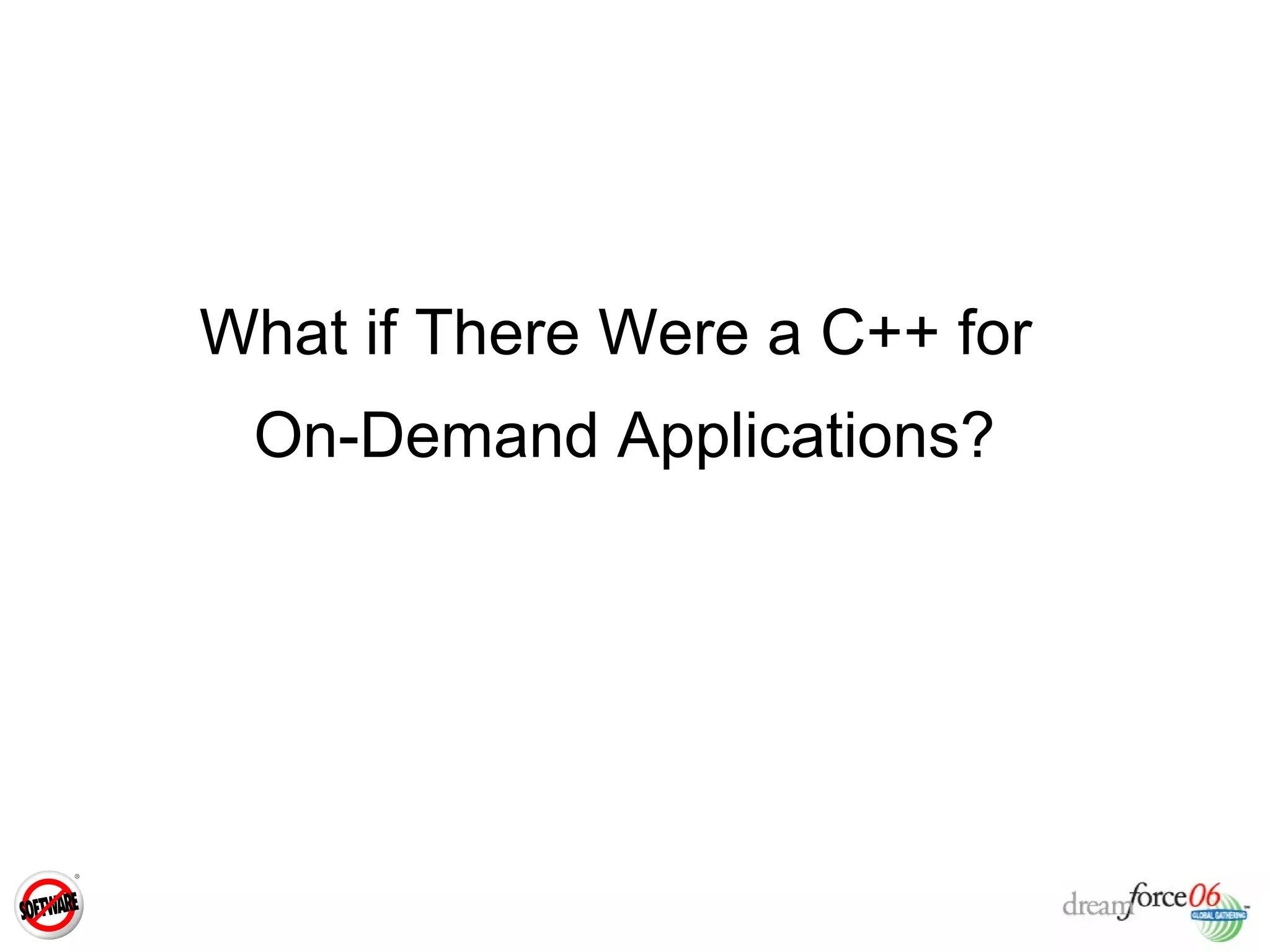 What if There Were a C++ for  On-Demand Applications? 