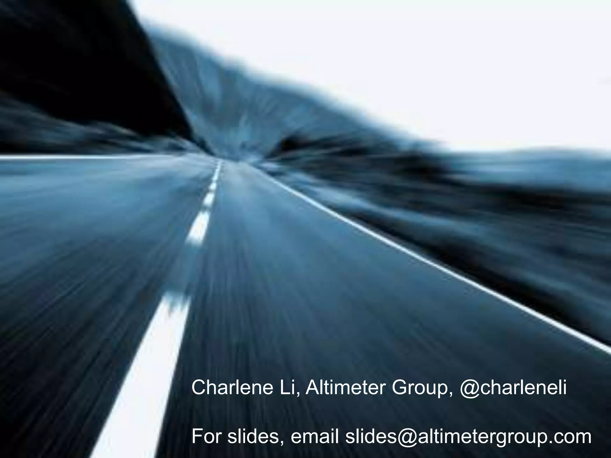 13Charlene Li, Altimeter Group, @charleneliFor slides, email slides@altimetergroup.com