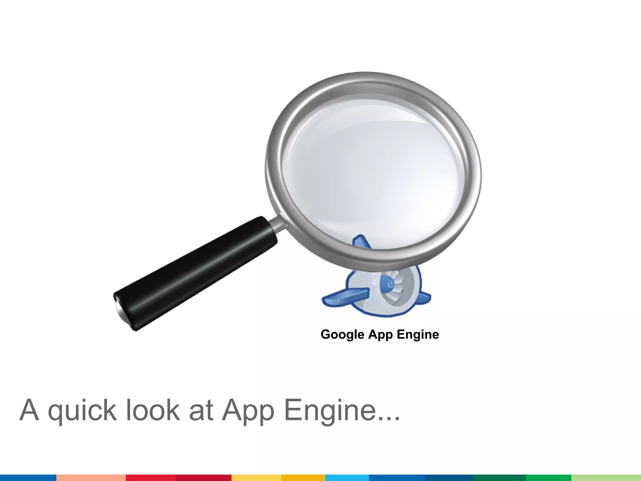Google App Engine




A quick look at App Engine...
 