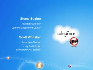 Shane Sugino
        Associate Director
Career Management Center



      Scott Whitaker
        Associate Director
          Levy Institute for
   Entrepreneurial Studies
 