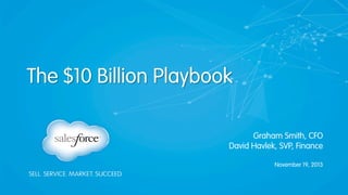 The $10 Billion Playbook
Graham Smith, CFO
David Havlek, SVP, Finance
November 19, 2013
 