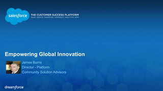 Empowering Global Innovation
James Burns
Director - Platform
Community Solution Advisors
 