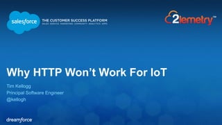 Why HTTP Won’t Work For IoT 
Tim Kellogg 
Principal Software Engineer 
@kellogh 
 
