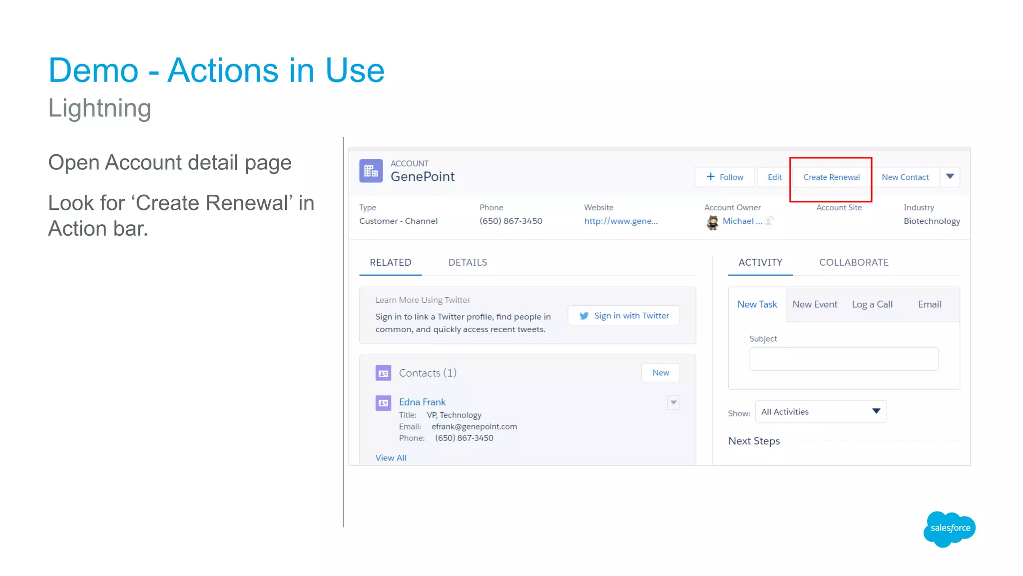 Open Account detail page
Look for ‘Create Renewal’ in
Action bar.
Demo - Actions in Use
Lightning
 