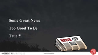 Some Great News
Too Good To Be
True!!!
 