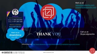 THANK YOU
Official Blog Link : http://www.algoworks.com/blog/dreamforce-2016-highlights-hacks-and-rumors/
Mail us at:
sales@algoworks.com
support@algoworks.com
Call us at:
Skype:algoworks
Oct 4-7, 2016
 