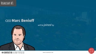 CEO Marc Benioff
Highlight#1
will be joined by
 