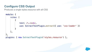 Configure CSS Output
Produces a single styles.resource with all CSS
 